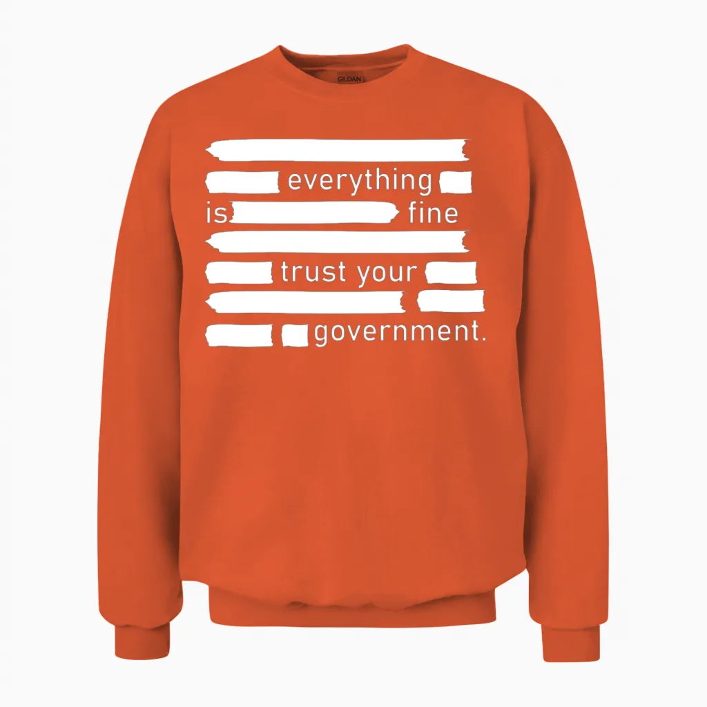 Everything Is Fine Trust Your Government Unisex Sweatshirt in Orange