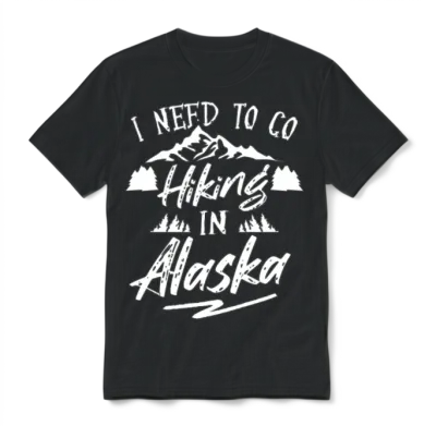 I Need to Go Hiking in Alaska Nature Hiker Hike Unisex T-Shirt - Black