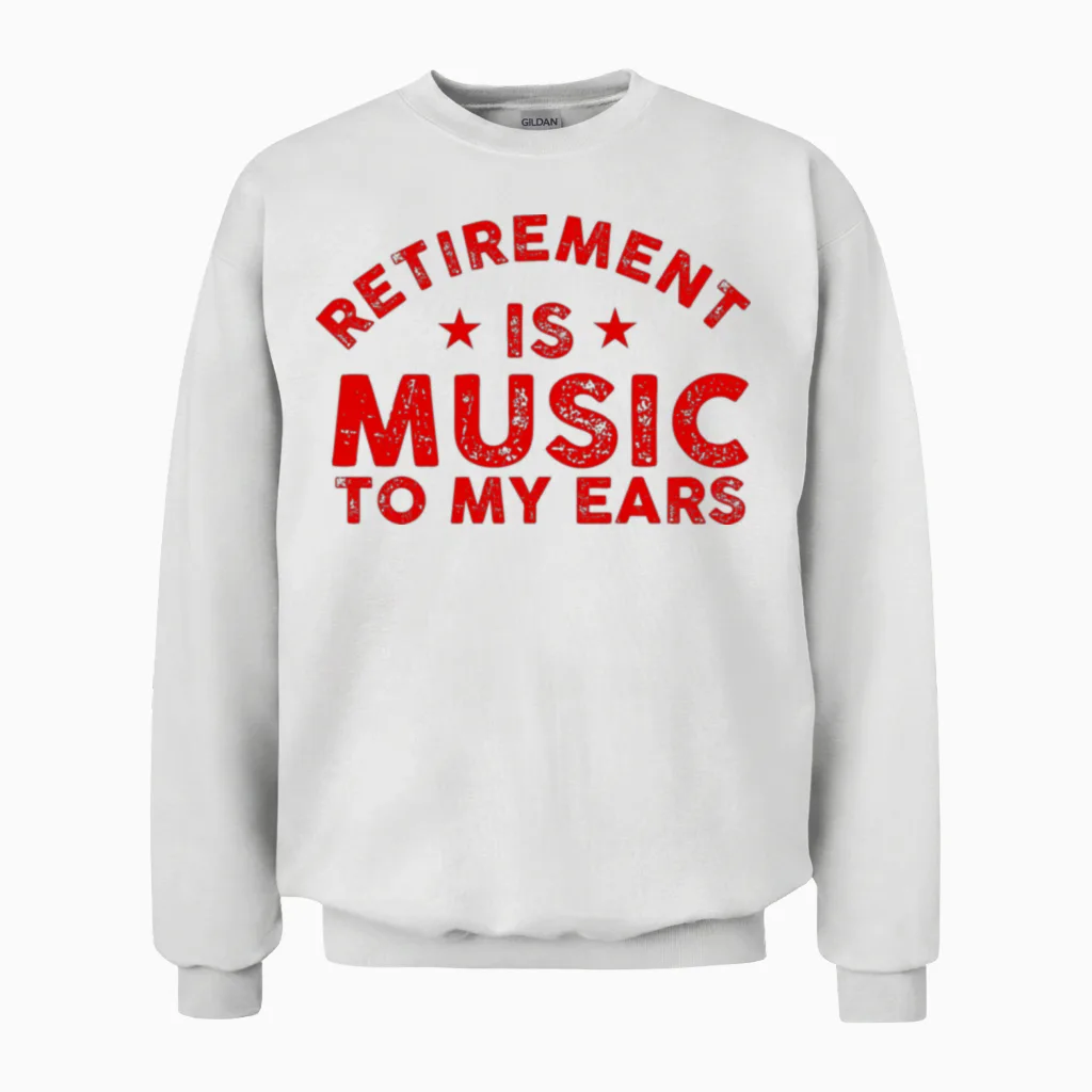 Musician Gift Retirement Is Music to My Ears Unisex Sweatshirt in White