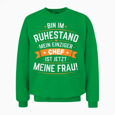 Bin Im Ruhestand Mein Einziger Chef Ist Jetzt Meine Frau Unisex Sweatshirt - Irish Green