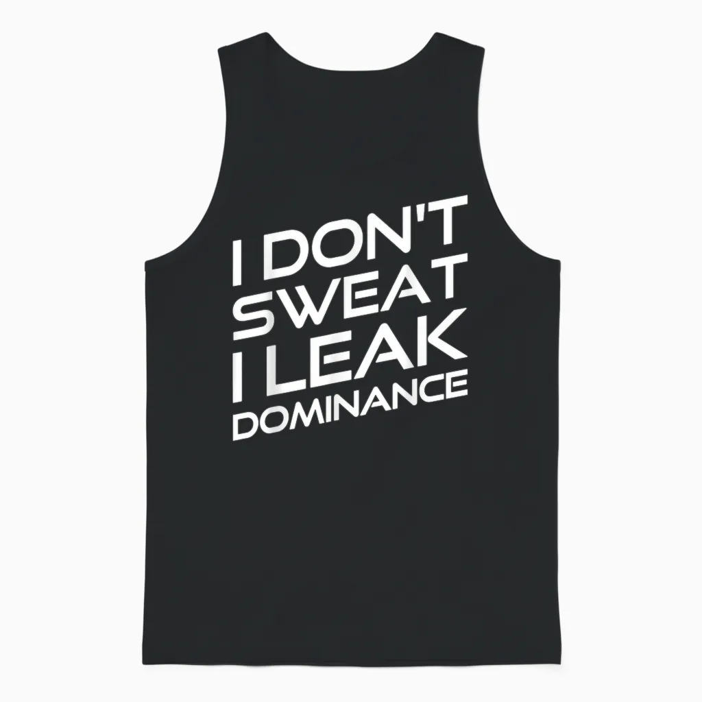I Don't Sweat I Leak Dominance Motivational Gym Fitness Unisex Tank Top in Black