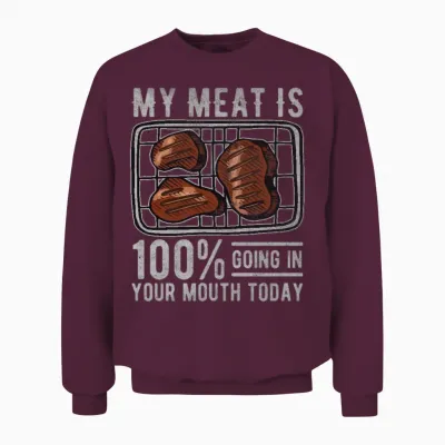 My Meat Is 100% Going in Your Mouth Today Unisex Sweatshirt - Maroon