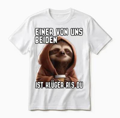 Faultier Spruch I Einer Von Uns Beiden Ist Klüger Als Du Unisex T-Shirt - White