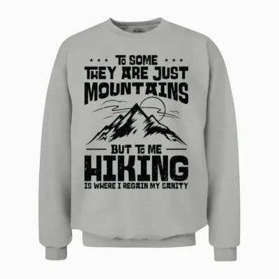 To Some They Are Just Mountains but to Me Hiking Unisex Sweatshirt - Ash