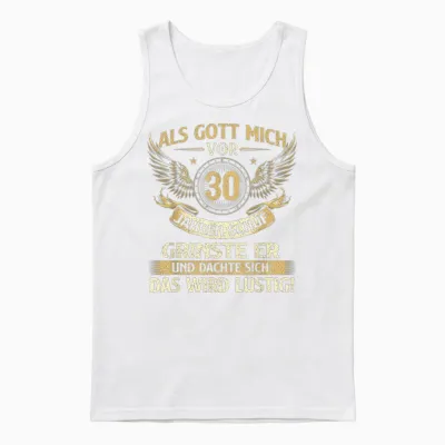 Funny Als Gott Mich Vor 30 Jahren Schuf, Birthday T-Shirt [german Language], Black Unisex Tank Top - White