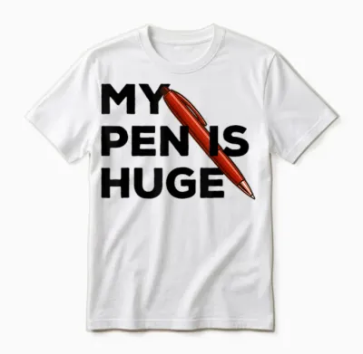 My Pen Is Huge Joke Unisex T-Shirt - White