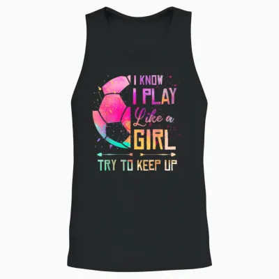 I Know I Play Like a Girl Soccer Unisex Tank Top - Black
