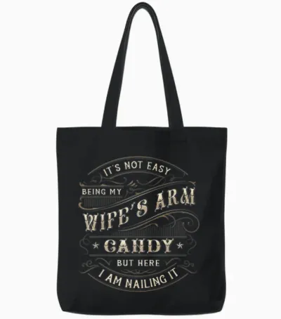 Its Not Easy Being My Wife's Arm Candy Shirt, Wife Arm Candy Tote Bags - Black