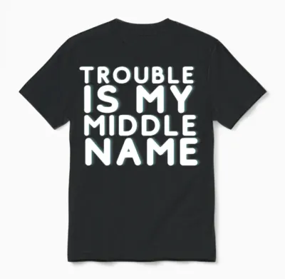 Trouble Is My Middle Name Unisex T-Shirt - Black