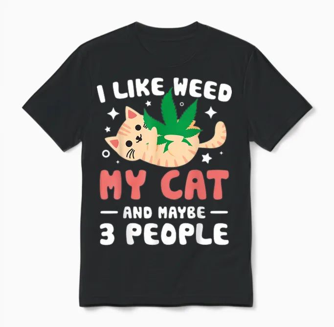 I Like Weed My Cat Maybe 3 People 420 Cannabis Stoner Gift Unisex T-Shirt in Black