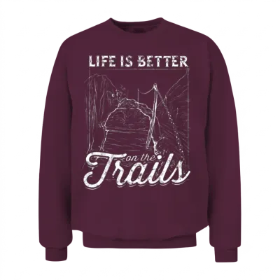 Life Is Better on the Trails - Hiking Unisex Sweatshirt - Maroon