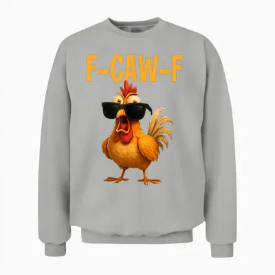 F Caw F Funny Chicken Fcawf Cock Quote Meme F Cawf Humour Unisex Sweatshirt - Ash