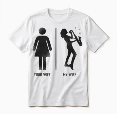 Saxophone Your Wife My Wife Unisex T-Shirt - White