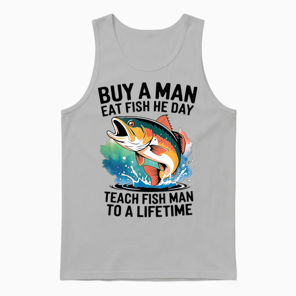 Cool Buy a Man Eat Fish He Day, Learn to Fish Man a Lifetime Unisex Tank Top in Ash