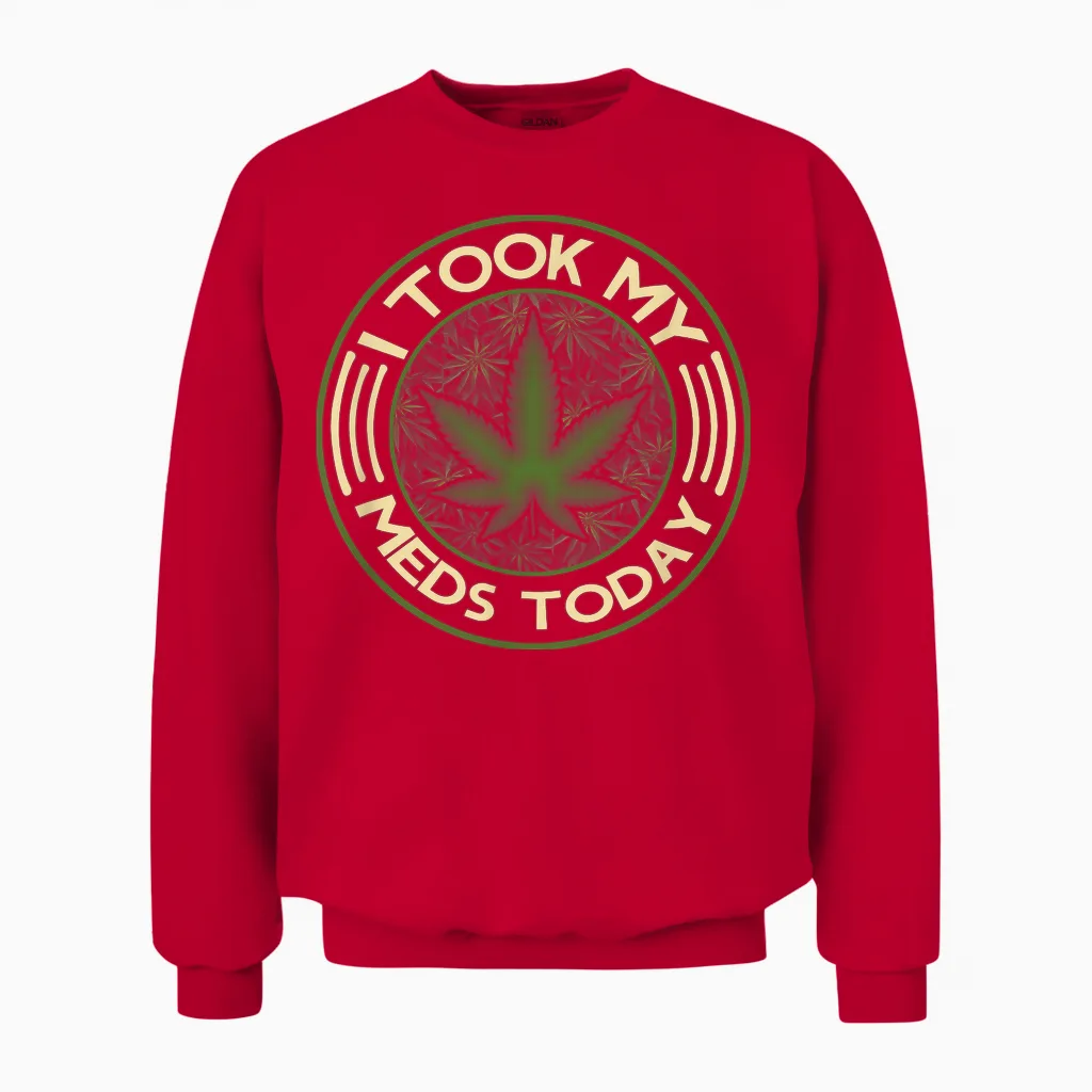 I Took My Meds Today Marijuana Weed Cannabis Sayings Unisex Sweatshirt in Red