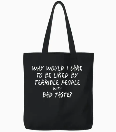 Why Would I Care to Be Liked by Terrible People Tote Bags - Black
