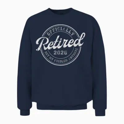 Retired 2026 Not My Problem Anymore Funny Retirement 2026 Unisex Sweatshirt - Navy