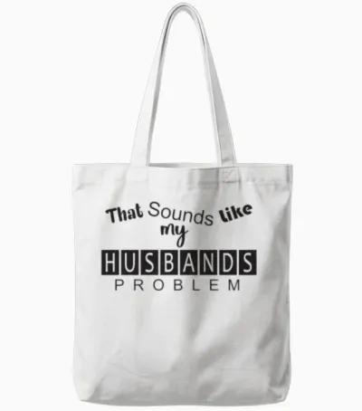 That Sounds Like My Husband's Problem Tote Bags - White