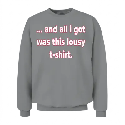 And All I Got Was This Lousy S Nature Girl Cute Unisex Sweatshirt - Sport Grey