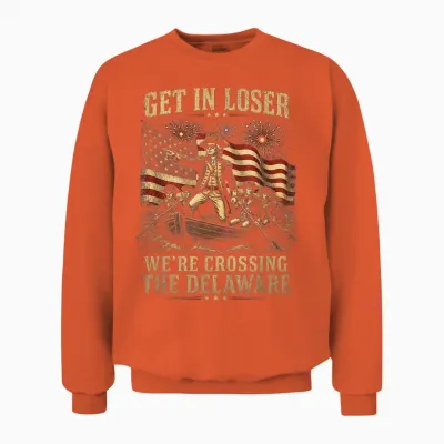 Get in Loser We're Crossing the Delaware 4th of July 250th Unisex Sweatshirt - Orange