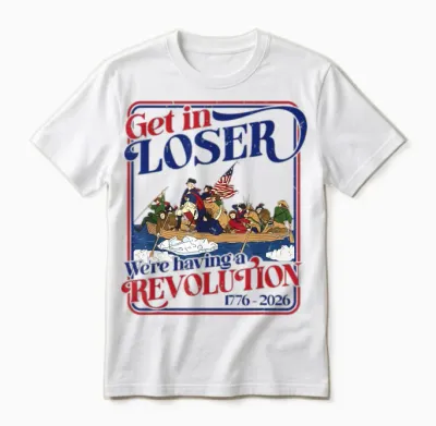 250th 4th July Get in Loser We're Having Revolution Unisex T-Shirt - White