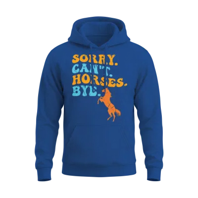 Sorry Can't Horses Bye Funny Horse Unisex Hoodie - Royal