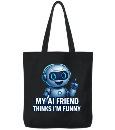 My Ai Friend Thinks I’m Funny Tote Bags - Black