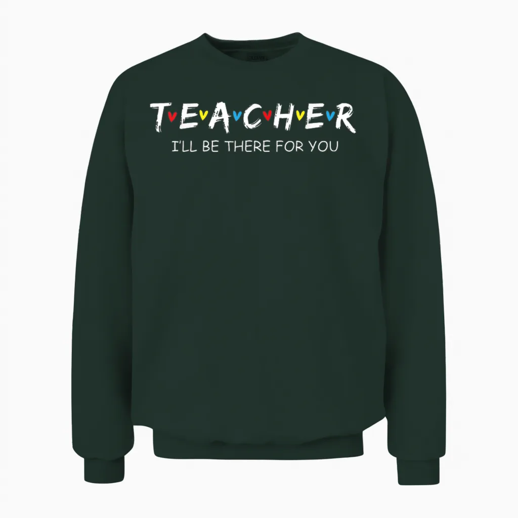 Cute Trendy Teacher Shirt I'll Be There for You Gift Unisex Sweatshirt in Forest