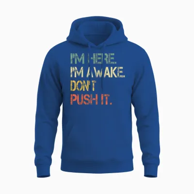 Funny Teen Saying I'm Here I'm Awake Don't Push It Sarcastic Unisex Hoodie - Royal