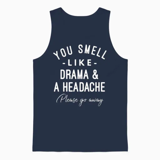 You Smell Like Drama and a Headache Please Go Away Unisex Tank Top in Navy