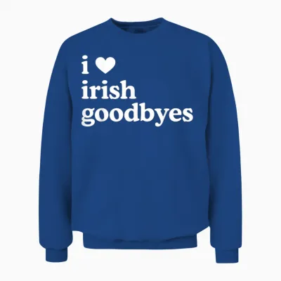 St Patricks Day I Love Irish Goodbyes I Heart Irish Goodbyes Unisex Sweatshirt - Royal
