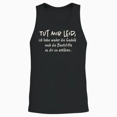 T-Shirt with German Text "tut Mir Leid Ich Habe Weder Die Geduld Noch Die Geduld Noch, Black Unisex Tank Top - Black