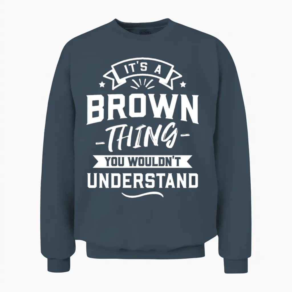 It's a Brown Thing You Wouldn't Understand Unisex Sweatshirt in Dark Heather