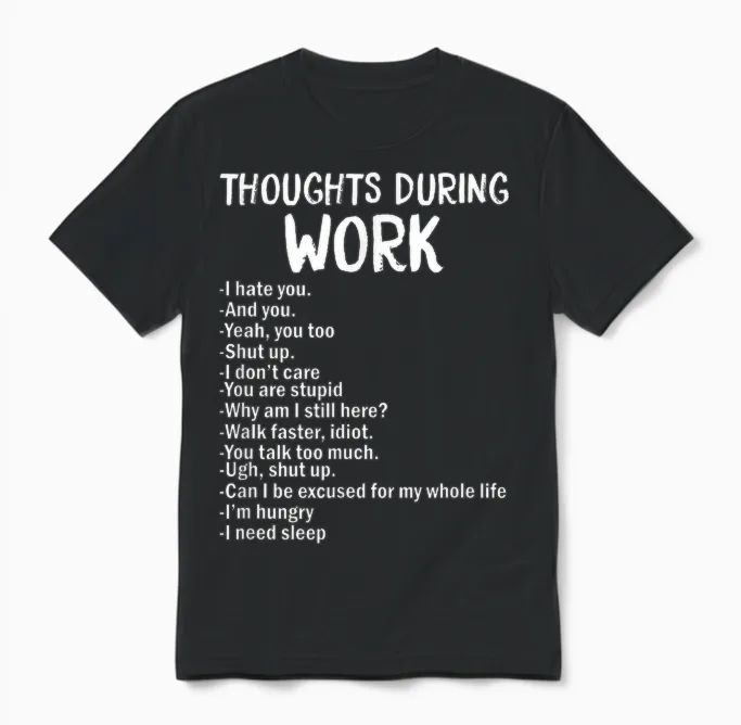 Gedanken Während Der Arbeit Lustiges Sarkastisches T-Shirt Hate Work Unisex T-Shirt in Black