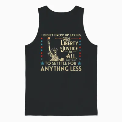 I Didn't Grow Up Saying with Liberty & Justice for All Every Unisex Tank Top - Black