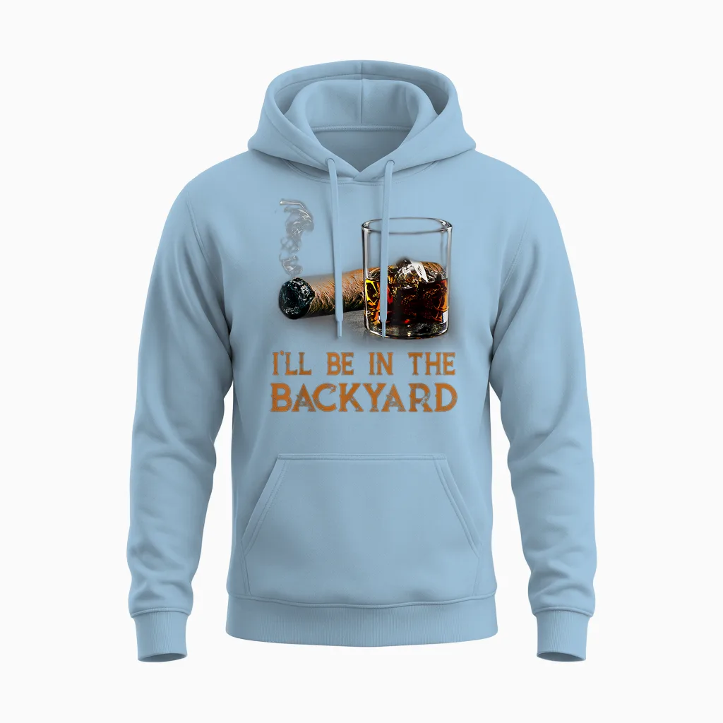 I'll Be in the Backyard Funny Cigar and Bourbon Lovers Unisex Hoodie in Light Blue
