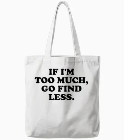 If I'm Too Much, Go Find Less X Valentine's Day Selflove. Back T-Shirt, White Tote Bags - White