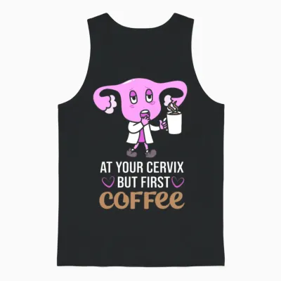 At Your Cervix L and D Nurse Coffee Lover Obgyn Unisex Tank Top - Black