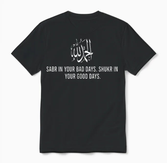 Sabr in Your Bad Days Shukr in Good Day Alhamdulillah Muslim Unisex T-Shirt in Black