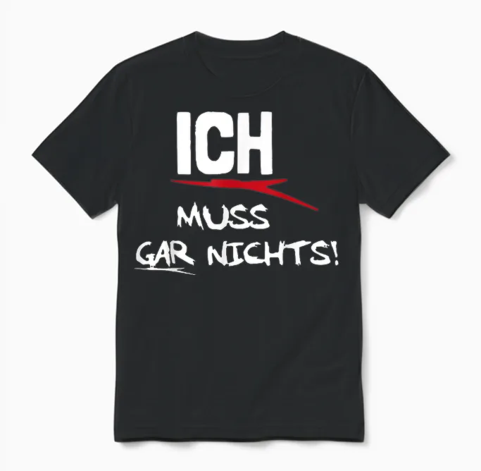 Ich Muss Gar Nichts Unisex T-Shirt in Black