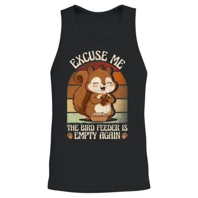 Excuse Me the Bird Feeder Is Empty Again Animal Unisex Tank Top - Black
