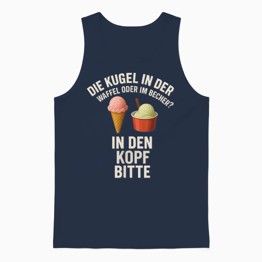 Kugel in Der Waffel Oder Im Becher? in Den Kopf Bitte Unisex Tank Top in Navy