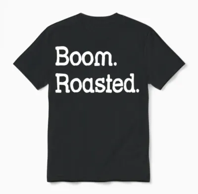 Boom. Roasted. Funny Office Humor Unisex T-Shirt - Black