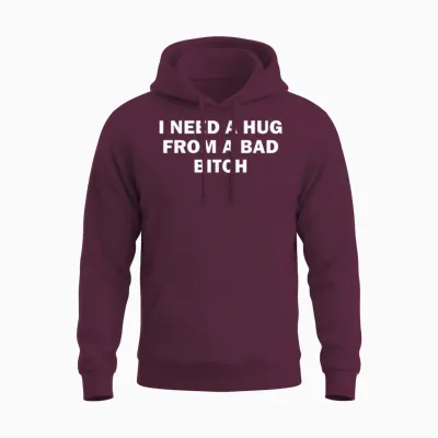 I Need a Hug from a Bad Bitch Unisex Hoodie - Maroon