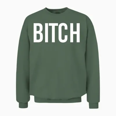 Bitch Print Funny Sarcasm Unisex Sweatshirt - Military Green