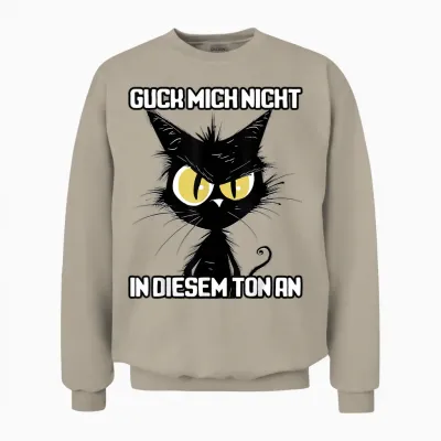 Spruch Katze Geschenk I Guck Mich Nicht in Diesem Ton An Unisex Sweatshirt - Sand