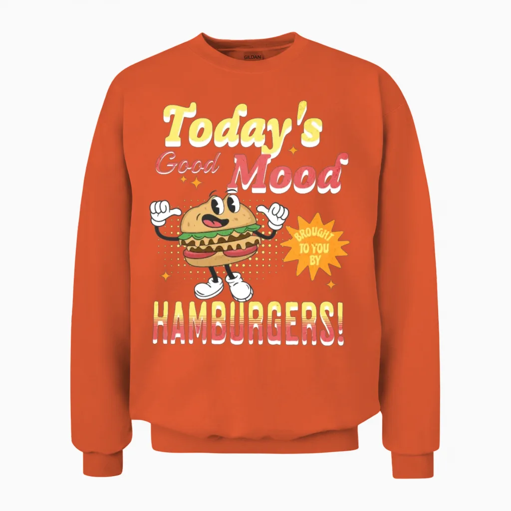 Today's Good Mood Brought to You by Hamburgers Unisex Sweatshirt - Orange