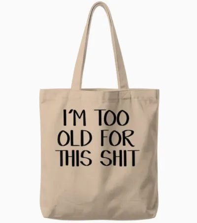 I'm Too Old for This Shit Tote Bags - Natural