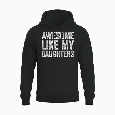 Awesome Like My Daughters Shirt Funny Men Dad Fathers Day Unisex Hoodie - Black