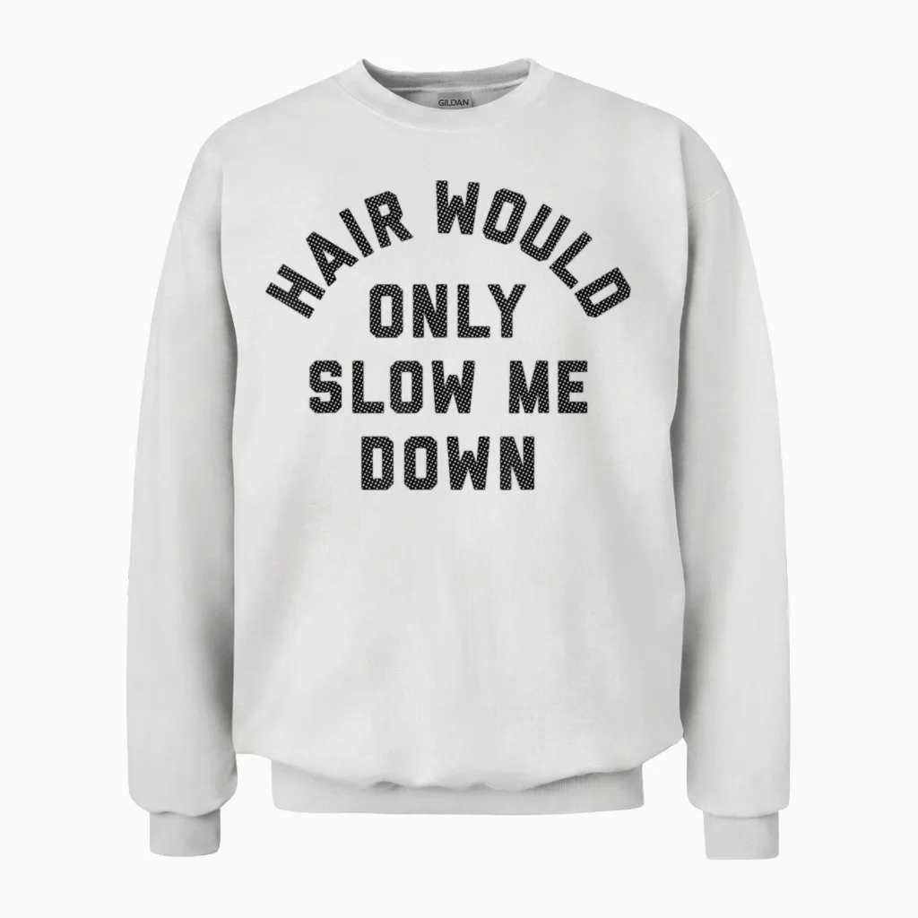 Hair Would Only Slow Me Down Bald Humor Unisex Sweatshirt in White